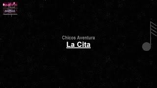 Chicos Aventura - La Cita ( LETRA )