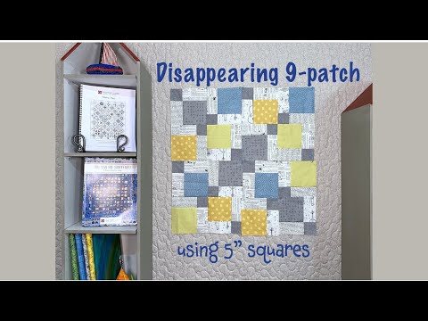 Disappearing 9-patch made from 5" squares - Quilting Tips & Techniques