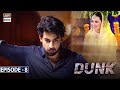 Dunk Episode 8 [Subtitle Eng] - 10th February 2021- ARY Digital Drama