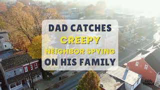 LittleVids ep. 11 : Dad Catches Creepy Neighbor Spying On His Family