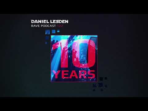 Daniel Lesden — Rave Podcast 122 [Progressive, Trance, Techno DJ Mix] — 10-year anniversary special!
