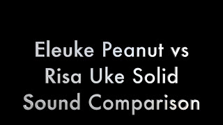 Video thumbnail for Eleuke Peanut vs Risa Uke Solid - SOUND ONLY for Got A Ukulele by GotAUkulele