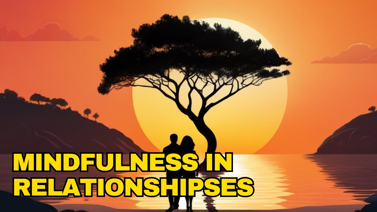Mindfulness in Relationships: Mindfulness Practices for Healthy & Fulfilling Mindful Relationships