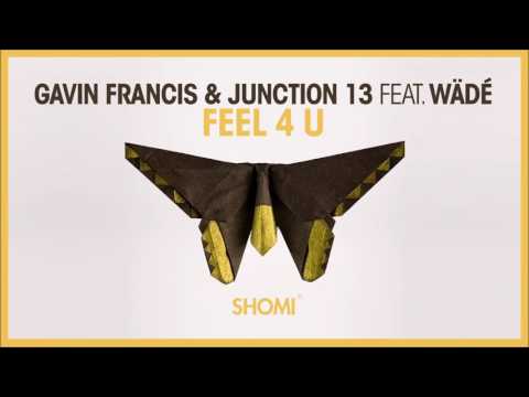 Gavin Francis & Junction 13 Feat. Wädé - Feel 4 U