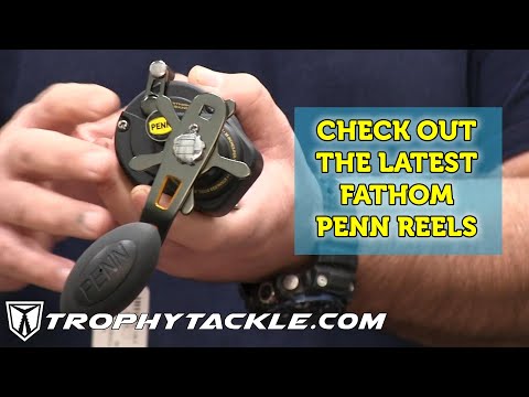 New Fathom Penn Reels at Trophy Tackle