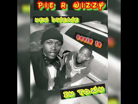 Pie R Wizzy - NEW DISEASE IN TOWN (Covid-19):(OFFICIAL AUDIO)