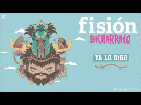 FISIÓN - Ya Lo Oigo | BICHARRACO |