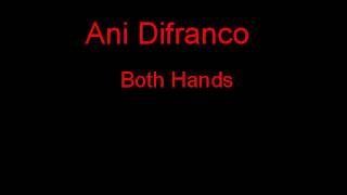 Ani Difranco Both Hands + Lyrics