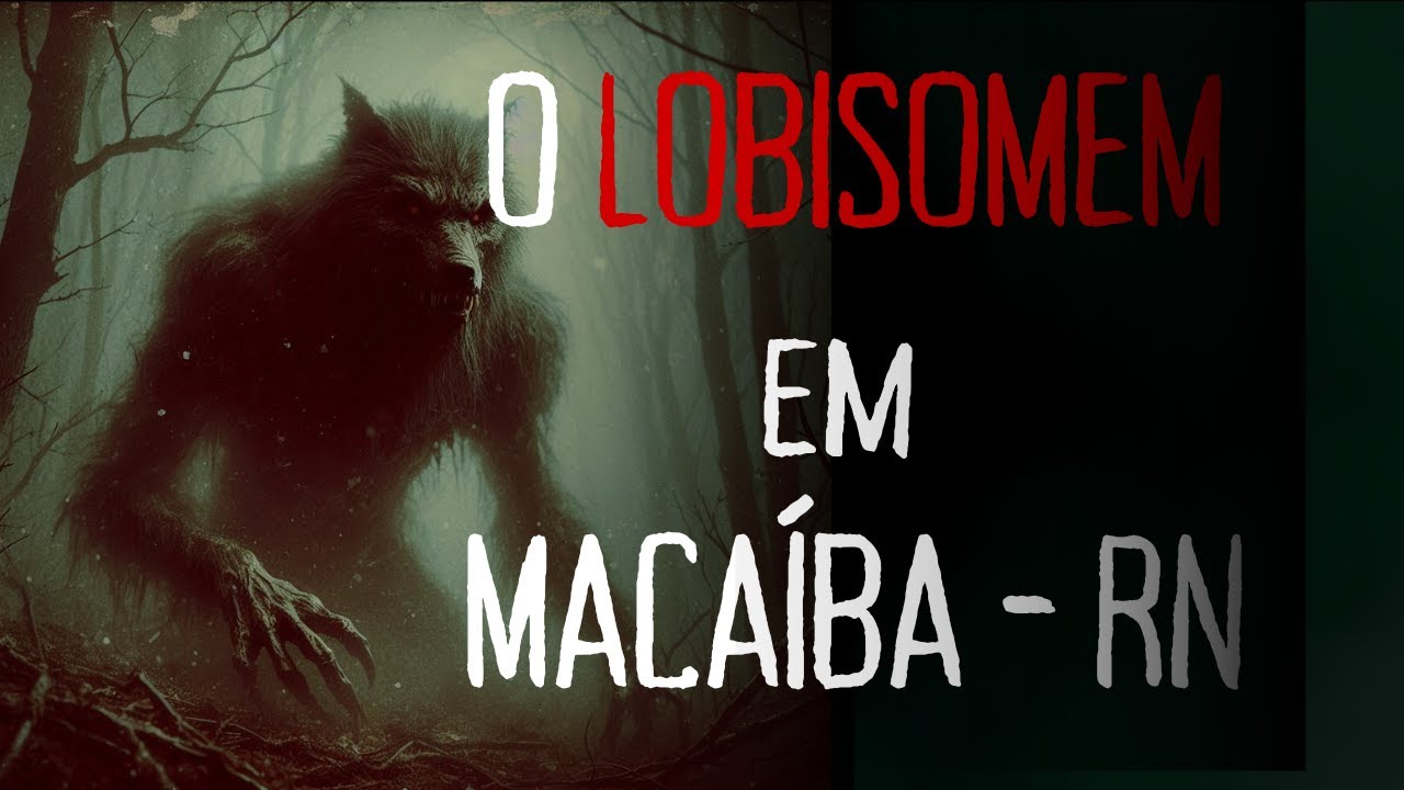 O LOBISOMEM EM MACAÍBA - RN