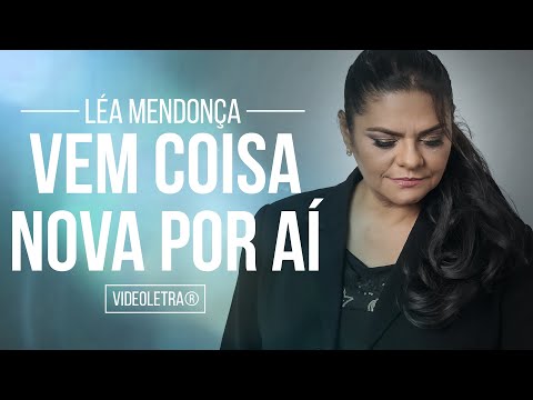 Léa Mendonça - Vem Coisa Nova Por Aí - VideoLETRA®