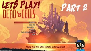 DEAD CELLS PART 2 - PROGRESS?!