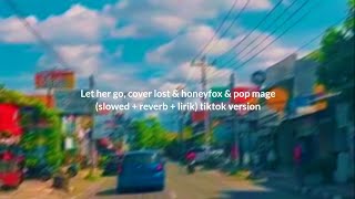 Download lagu Let hor go, cover lost & honeyfox & pop mage - slowed   reverb   lyrics tik tok version ✨ mp3