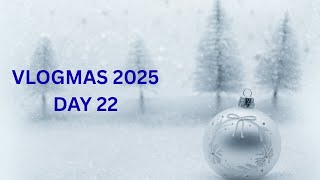 Vlogmas 2025 | Day 22 | December 22nd 2025