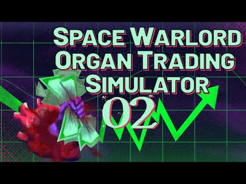 SB Plays Space Warlord Organ Trading Simulator 02 - Buy Toe, Sell Eye