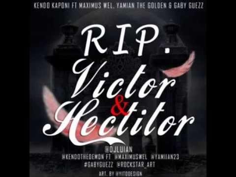 RIP Victor  Hectitor    Kendo Kaponi Ft Maximus Wel, Yamian The Golden  Gaby Guezz