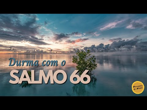 Salmo 66  para dormir - Durma com o Salmo 66