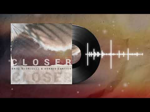 Broz Rodriguez, Dennis Cartier - Closer [Official Audio]