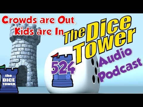Dice Tower 524 - Crowds are Out, Kids are In