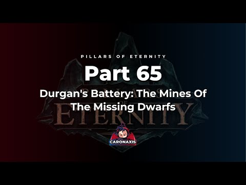 Pillars Of Eternity Part 65 - Durgan's Battery: The Mines Of The Missing Dwarfs