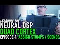 Learning the Neural DSP Quad Cortex - Ep. 04 - Assigning Stomps and Scenes