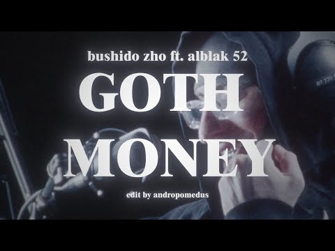 BUSHIDO ZHO (feat. ALBLAK 52) - GOTH MONEY (visual by me)