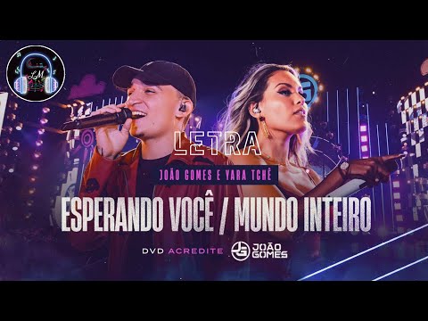 Esperando Você / Mundo Inteiro - João Gomes e Yara Tchê (Letra)