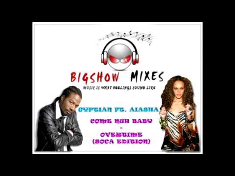 Aiasha vs. Gyptian - Come Nuh Baby (OverTime) (SOCA EDITION) - - - @Djay_BigShow