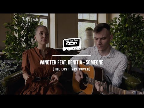 Vanotek feat. Denitia - Someone I The Lost Tape Acoustic Cover