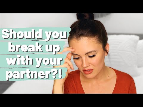 Is BREAKING UP with my partner the RIGHT decision? How do you know if you should end a relationship?
