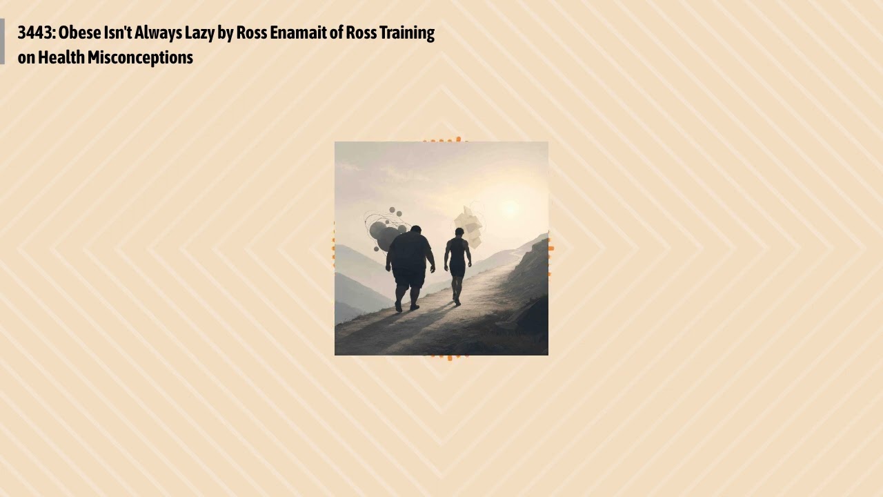 3443: Obese Isn't Always Lazy by Ross Enamait of Ross Training on Health Misconceptions |...