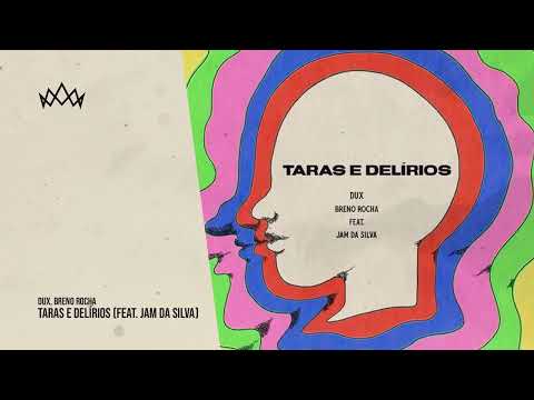 DUX, Breno Rocha, Jam da Silva - Taras e Delírios