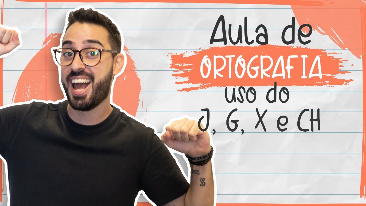 Aula de ORTOGRAFIA  - uso do J, G, X e CH | Parte 3
