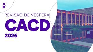 Revisão de Véspera CACD 2026