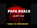 Papa Roach - Just Go 