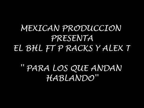 Para Los que andan hablando - El BHL ft P Racks y Alex T(Mexican pro y DEC)2019