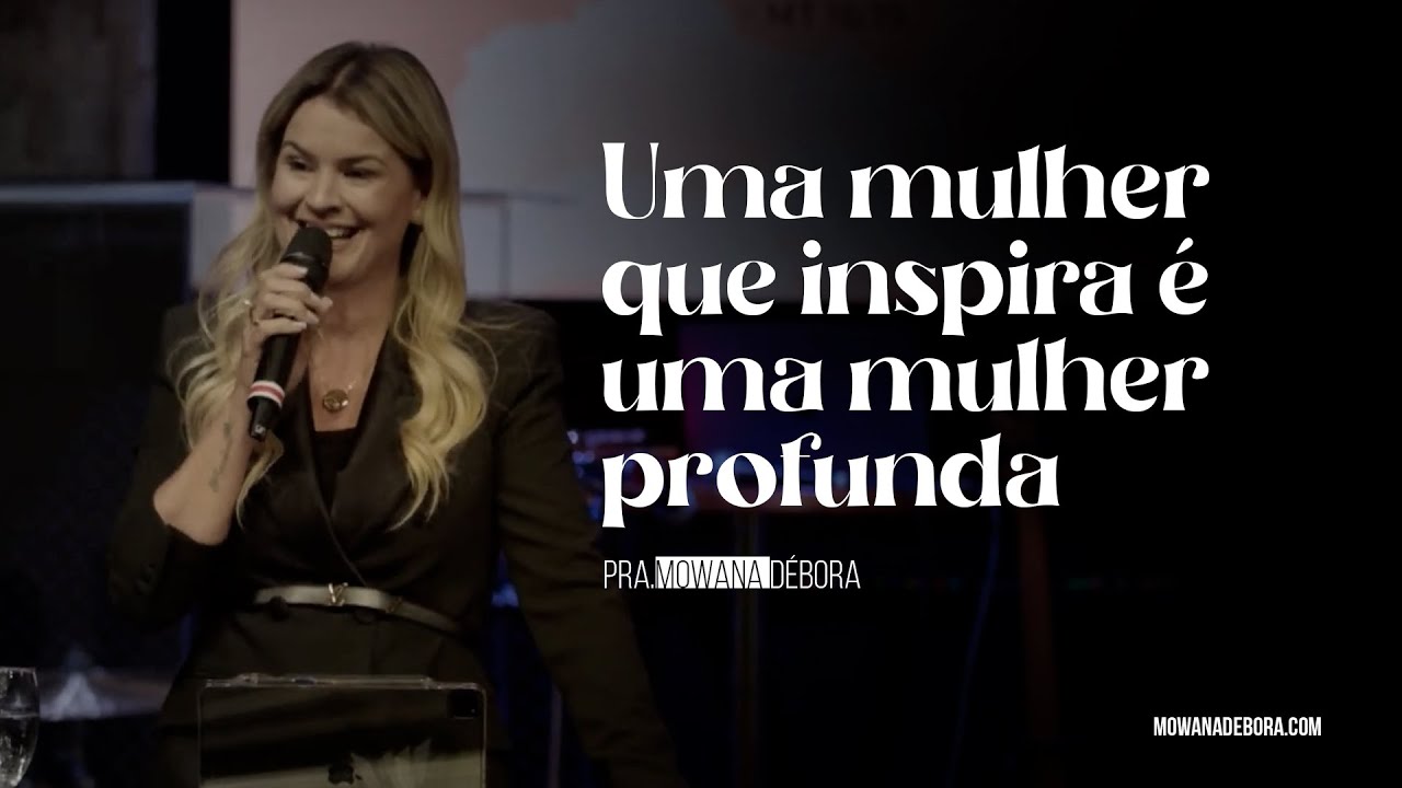 UMA MULHER QUE INSPIRA É UMA MULHER PROFUNDA