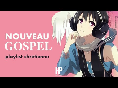 NOUVEAU GOSPEL 2 - Musique Chrétienne (A Christian Music Playlist)
