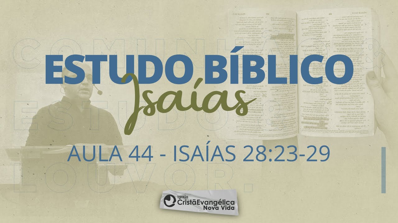 Aula 44: - Isaías 28.23-29: OUÇA O MARAVILHOSO CONSELHEIRO
