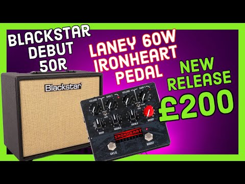 LANEY AND BLACKSTAR LAUNCH AFFORDABLE AMPS - THE DEBUT 50R & THE IRONHEART 60W PEDAL AMP