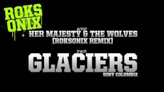 Her Majesty &amp; The Wolves - Glaciers (Roksonix Remix)