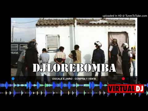 OGCALE X JAIRO   COMPRA Y VENTA DJ LORE BOMBAS