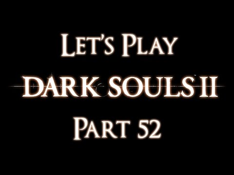 Let's Play Dark Souls 2 [BLIND] - Part 52