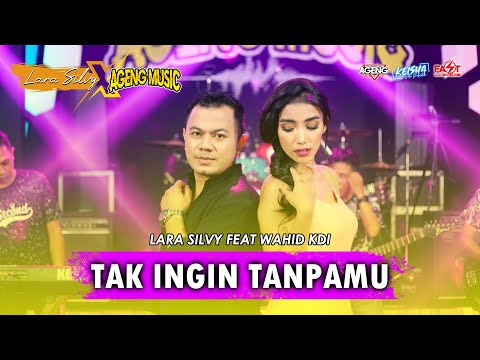 TAK INGIN TANPAMU - LARA SILVY feat WAHID KDI (AGENG MUSIC)