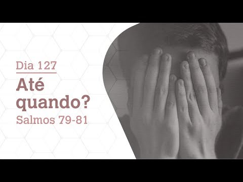 DIA 127 | ATÉ QUANDO? | SALMOS 79-81 | BÍBLIA TODO DIA