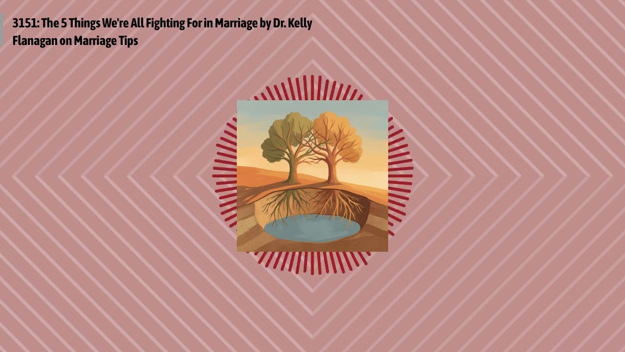 3151: The 5 Things We're All Fighting For in Marriage by Dr. Kelly Flanagan on Marriage Tips |...