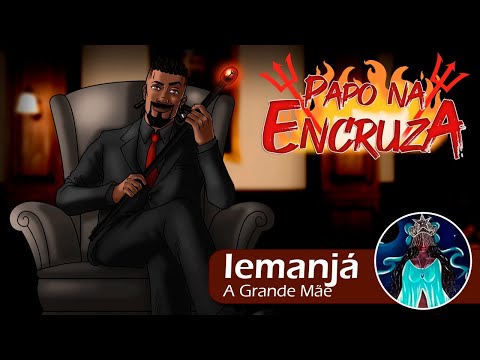 Papo na Encruza 140 - Iemanjá, a Grande Mãe