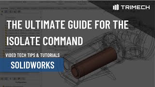 The Ultimate Guide for the Isolate Command in SOLIDWORKS