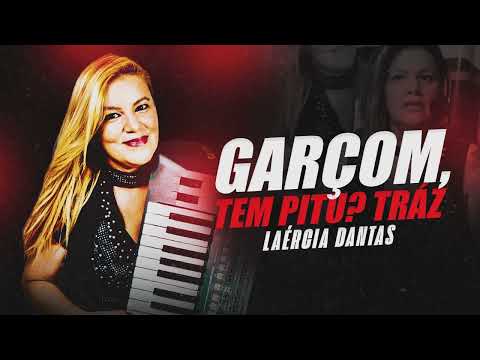 GARÇOM, TEM PITU TRÁZ - ONDE ANDA MEU AMOR, DIGA POR FAVOR - LAÉRCIA DANTAS