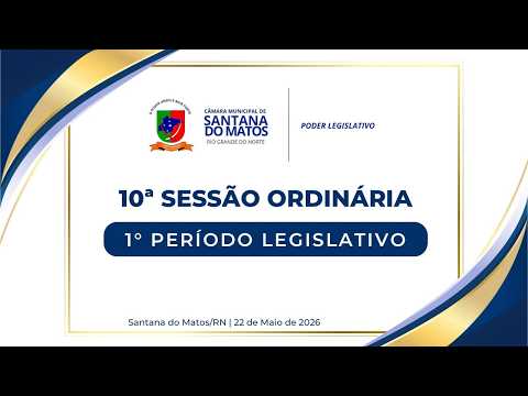 CÂMARA MUN. DE SANTANA DO MATOS - RN 10ª SESSÃO ORDINÁRIA 1º PERÍODO LEGISLATIVO 22/05/2026