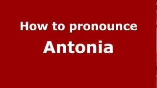How to pronounce Antonia